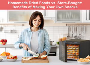 Homemade Dried Foods vs. Store-Bought: Benefits of Making Your Own Snacks