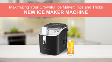 Maximizing Your Crownful Ice Maker: Tips and Tricks